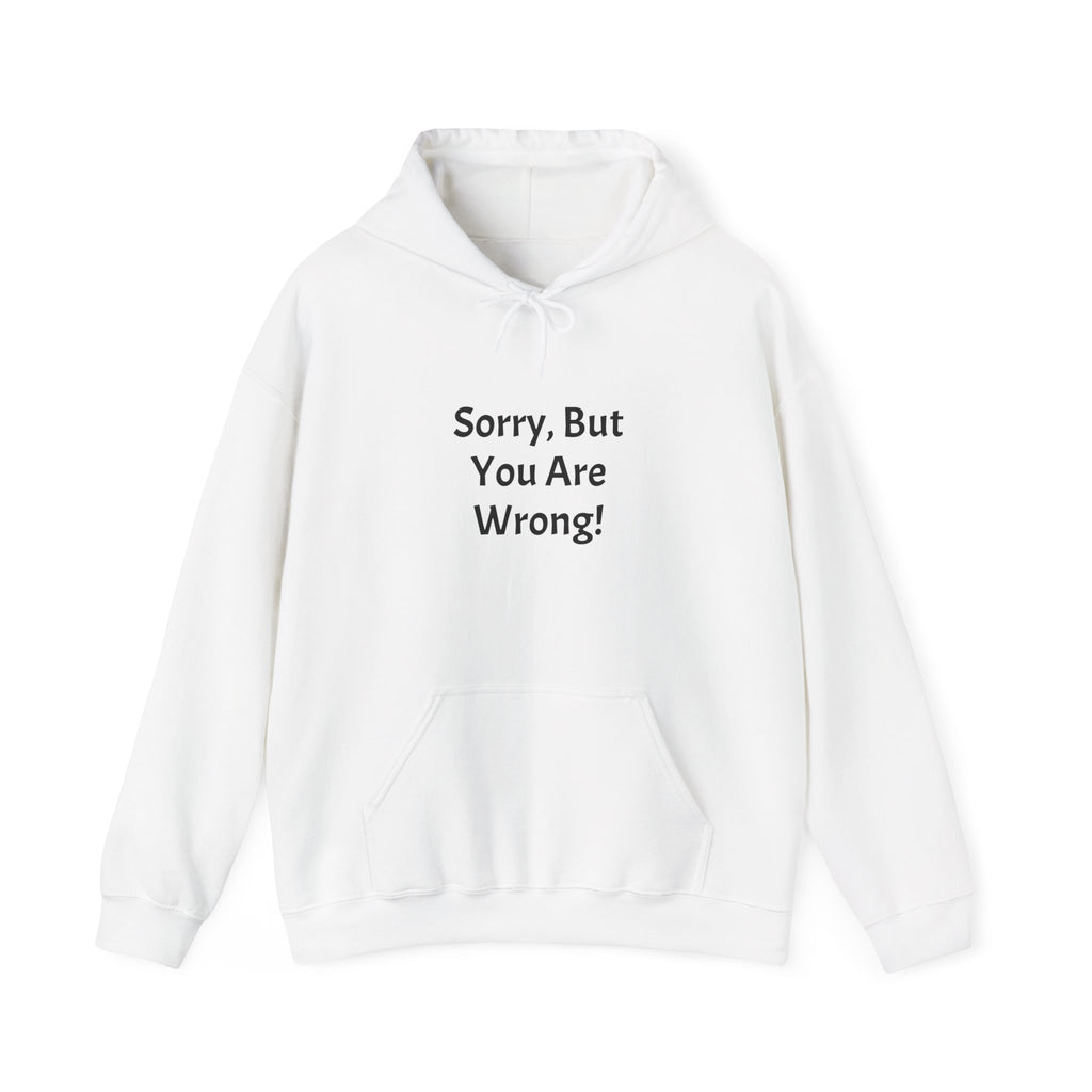 'Sorry, But You Are Wrong!' Hoodie - Funny Statement Pullover