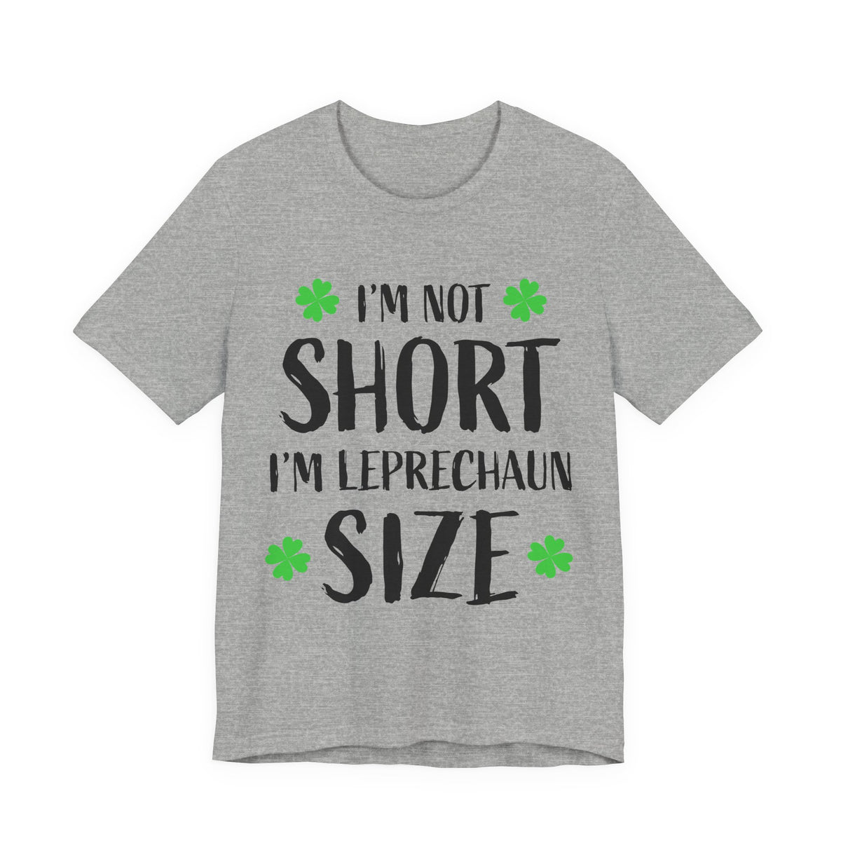 I'm Not Short I'm Leprechaun Size T-Shirt — St. Patrick's Day Funny Tee