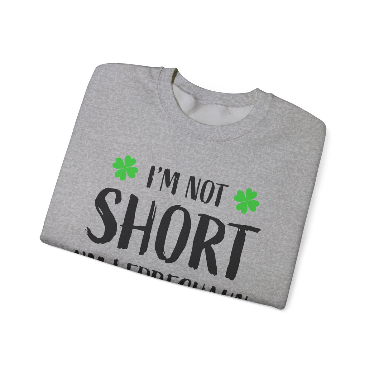 I'm Not Short I'm Leprechaun Size Sweatshirt — St. Patrick's Day Crewneck