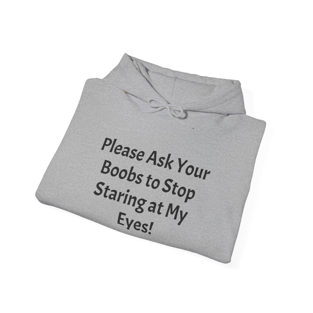 Hoodie — "Please Ask Your Boobs to Stop Staring at My Eyes!" Funny Statement Pullover