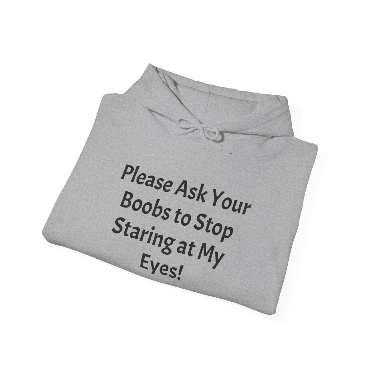 Hoodie — "Please Ask Your Boobs to Stop Staring at My Eyes!" Funny Statement Pullover