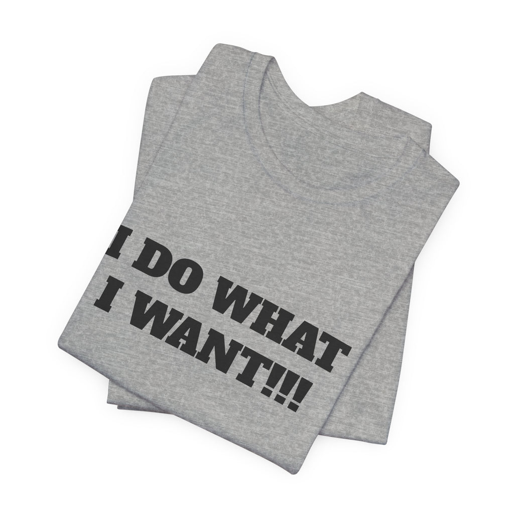 I Do What I Want Tee — Bold Statement Graphic T‑Shirt