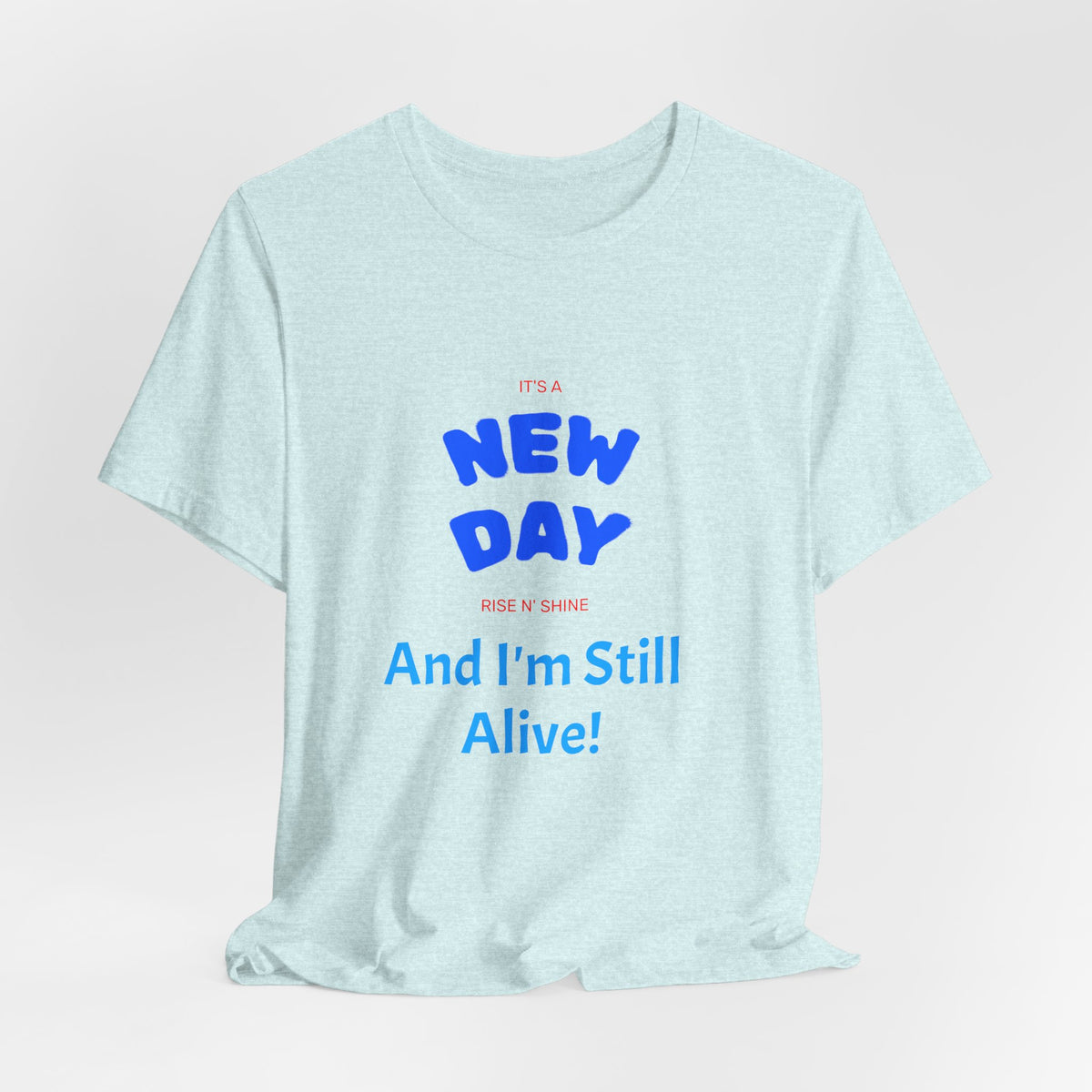 New Day Tee — "And I'm Still Alive" Inspirational Graphic T-Shirt