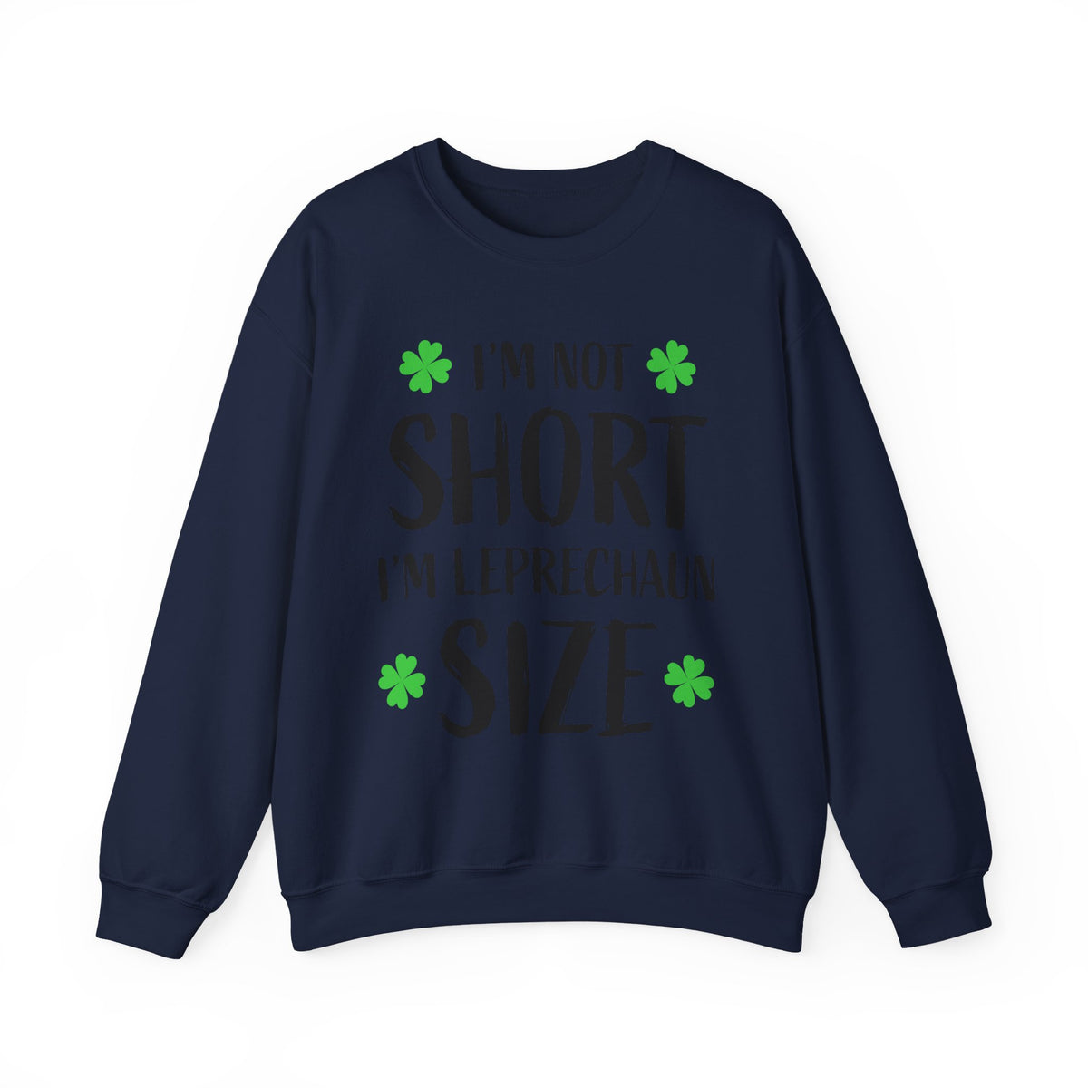 I'm Not Short I'm Leprechaun Size Sweatshirt — St. Patrick's Day Crewneck