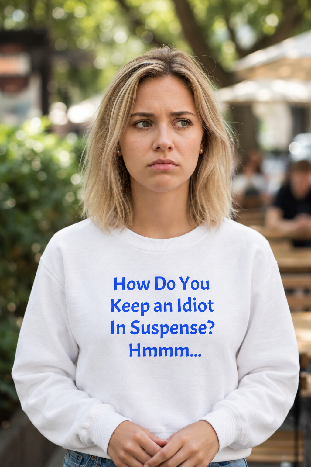 Crewneck Sweatshirt — “How Do You Keep an Idiot in Suspense? Hmmm...” Funny Quote Pullover